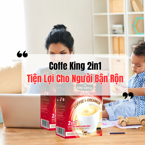 Coffee King 2in1 - Tiện Lợi Cho Người Bận Rộn